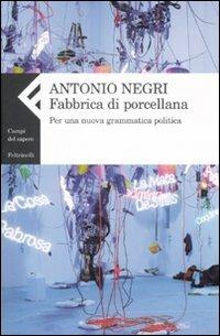 Fabbrica di porcellana. Per una nuova grammatica politica - Antonio Negri - Libro Feltrinelli 2008, Campi del sapere | Libraccio.it