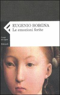 Le emozioni ferite - Eugenio Borgna - Libro Feltrinelli 2009, Campi del sapere | Libraccio.it