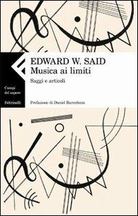 Musica ai limiti. Saggi e articoli - Edward W. Said - Libro Feltrinelli 2010, Campi del sapere | Libraccio.it