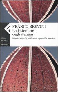 La letteratura degli italiani. Perché molti la celebrano e pochi la amano - Franco Brevini - Libro Feltrinelli 2010, Campi del sapere | Libraccio.it