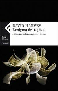 L'enigma del capitale e il prezzo della sua sopravvivenza - David Harvey - Libro Feltrinelli 2011, Campi del sapere | Libraccio.it