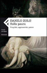 Sulla paura. Fragilità, aggressività, potere - Danilo Zolo - Libro Feltrinelli 2011, Campi del sapere | Libraccio.it