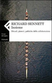 Insieme. Rituali, piaceri, politiche della collaborazione - Richard Sennett - Libro Feltrinelli 2011, Campi del sapere | Libraccio.it