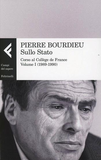Sullo Stato. Corso al Collège de France. Vol. 1: 1989-1990 - Pierre Bourdieu - Libro Feltrinelli 2013, Campi del sapere | Libraccio.it