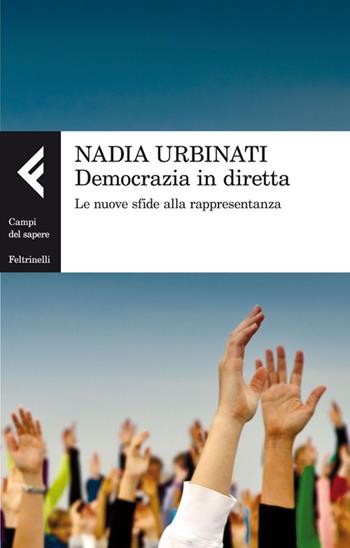 Democrazia in diretta. Le nuove sfide alla rappresentanza - Nadia Urbinati - Libro Feltrinelli 2013, Campi del sapere | Libraccio.it