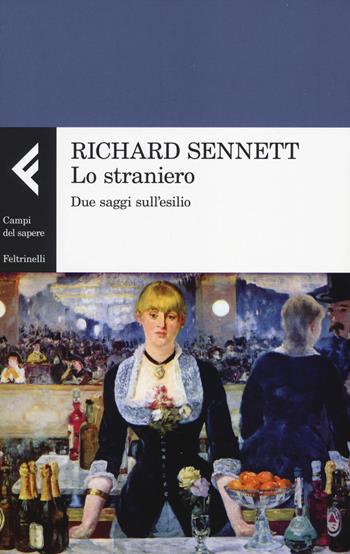 Lo straniero. Due saggi sull'esilio - Richard Sennett - Libro Feltrinelli 2014, Campi del sapere | Libraccio.it