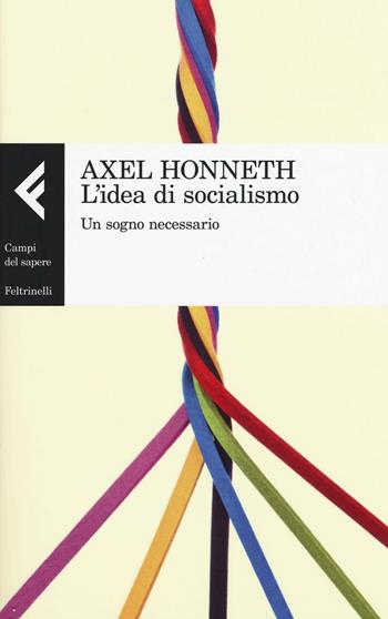L'idea di socialismo. Un sogno necessario - Axel Honneth - Libro Feltrinelli 2016, Campi del sapere | Libraccio.it