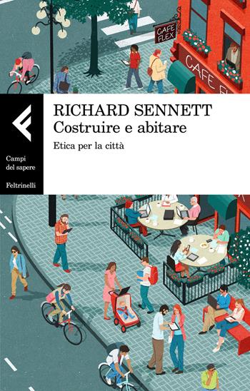 Costruire e abitare. Etica per la città - Richard Sennett - Libro Feltrinelli 2018, Campi del sapere | Libraccio.it