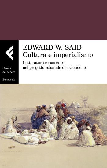 Cultura e imperialismo. Letteratura e consenso nel progetto coloniale dell'Occidente - Edward W. Said - Libro Feltrinelli 2023, Campi del sapere | Libraccio.it