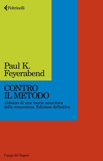 Contro il metodo. Abbozzo di una teoria anarchica della conoscenza. Edizione definitiva - Paul K. Feyerabend - Libro Feltrinelli 2024, Campi del sapere | Libraccio.it