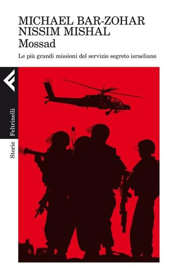 Mossad. Le più grandi missioni del servizio segreto israeliano - Michael Bar-Zohar, Nissim Mishal - Libro Feltrinelli 2012, Storie | Libraccio.it