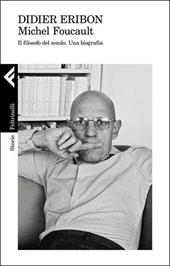Michel Foucault. Il filosofo del secolo. Una biografia