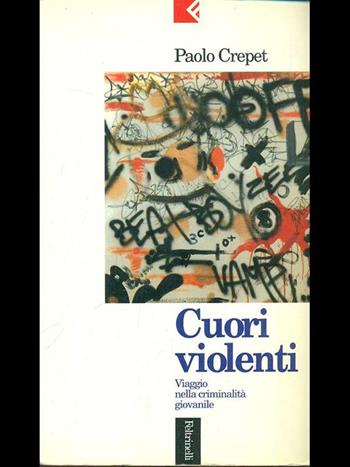 Cuori violenti. Viaggio nella criminalità giovanile - Paolo Crepet - Libro Feltrinelli 1995, Serie bianca | Libraccio.it