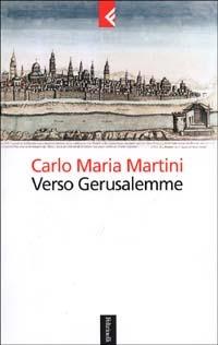 Verso Gerusalemme - Carlo Maria Martini - Libro Feltrinelli 2002, Serie bianca | Libraccio.it
