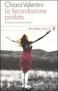 La fecondazione proibita - Chiara Valentini - Libro Feltrinelli 2005, Serie bianca | Libraccio.it