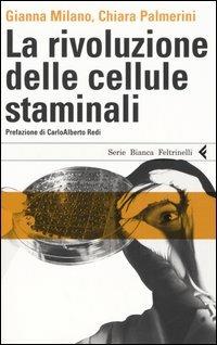 La rivoluzione delle cellule staminali - Gianna Milano, Chiara Palmerini - Libro Feltrinelli 2005, Serie bianca | Libraccio.it