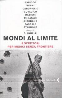 Mondi al limite. Nove scrittori per Medici senza frontiere  - Libro Feltrinelli 2008, Serie bianca | Libraccio.it