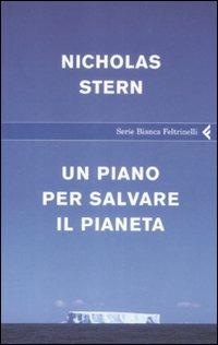 Un piano per salvare il pianeta - Nicholas Stern - Libro Feltrinelli 2009, Serie bianca | Libraccio.it