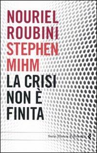 La crisi non è finita - Nouriel Roubini, Stephen Mihm - Libro Feltrinelli 2010, Serie bianca | Libraccio.it