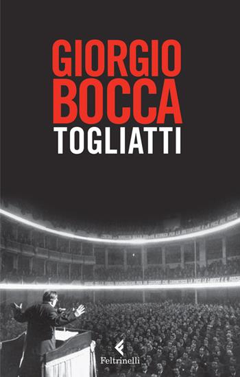 Togliatti - Giorgio Bocca - Libro Feltrinelli 2014, Serie bianca | Libraccio.it