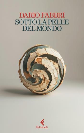 Sotto la pelle del mondo - Dario Fabbri - Libro Feltrinelli 2024, Scintille | Libraccio.it