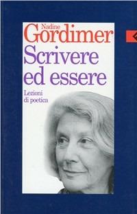 Scrivere ed essere. Lezioni di poetica - Nadine Gordimer - Libro Feltrinelli 1996 | Libraccio.it