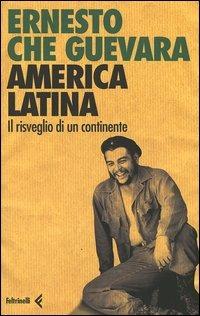 America latina. Il risveglio di un continente - Ernesto Che Guevara - Libro Feltrinelli 2005 | Libraccio.it