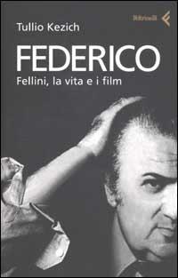 Federico. Fellini, la vita e i film - Tullio Kezich - Libro Feltrinelli 2002, Varia | Libraccio.it