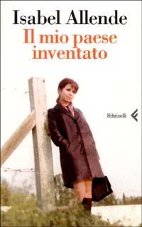 Il mio paese inventato - Isabel Allende - Libro Feltrinelli 2003, Varia | Libraccio.it