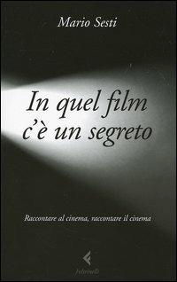 In quel film c'è un segreto - Mario Sesti - Libro Feltrinelli 2006, Varia | Libraccio.it