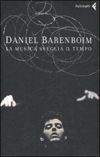 La musica sveglia il tempo - Daniel Barenboim - Libro Feltrinelli 2008, Varia | Libraccio.it