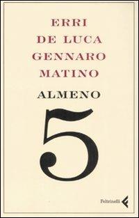 Almeno 5 - Erri De Luca, Gennaro Matino - Libro Feltrinelli 2008, Varia | Libraccio.it
