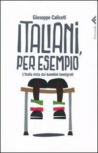 Italiani, per esempio. L'Italia vista dai bambini immigrati - Giuseppe Caliceti - Libro Feltrinelli 2009, Varia | Libraccio.it