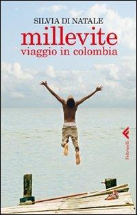 Millevite. Viaggio in Colombia - Silvia Di Natale - Libro Feltrinelli 2012, Varia | Libraccio.it