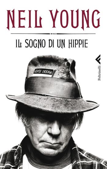 Il sogno di un hippie - Neil Young - Libro Feltrinelli 2013 | Libraccio.it
