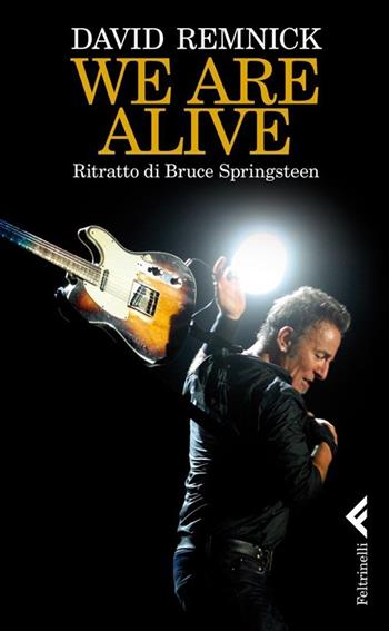 We are alive. Ritratto di Bruce Springsteen - David Remnick - Libro Feltrinelli 2013 | Libraccio.it