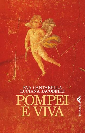 Pompei è viva - Eva Cantarella, Luciana Jacobelli - Libro Feltrinelli 2013, Varia | Libraccio.it