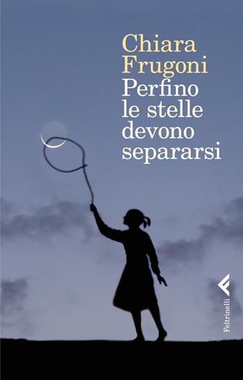 Perfino le stelle devono separarsi - Chiara Frugoni - Libro Feltrinelli 2013, Varia | Libraccio.it