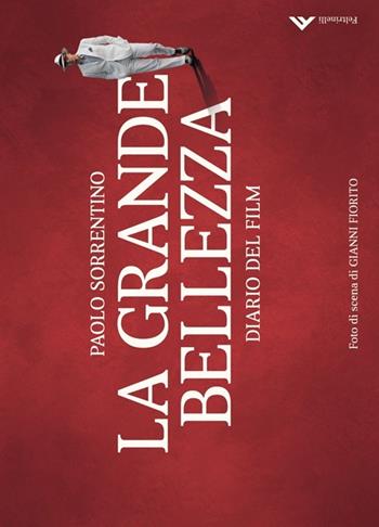 La grande bellezza. Diario del film. Ediz. illustrata - Paolo Sorrentino - Libro Feltrinelli 2013 | Libraccio.it