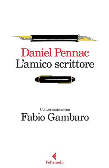 L' amico scrittore. Conversazione con Fabio Gambaro - Daniel Pennac - Libro Feltrinelli 2015, Varia | Libraccio.it