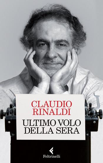 Ultimo volo della sera - Claudio Rinaldi - Libro Feltrinelli 2015, Varia | Libraccio.it
