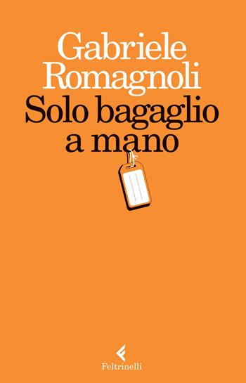 Solo bagaglio a mano - Gabriele Romagnoli - Libro Feltrinelli 2015, Varia | Libraccio.it