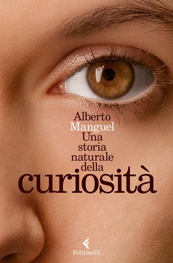 Una storia naturale della curiosità - Alberto Manguel - Libro Feltrinelli 2015, Varia | Libraccio.it