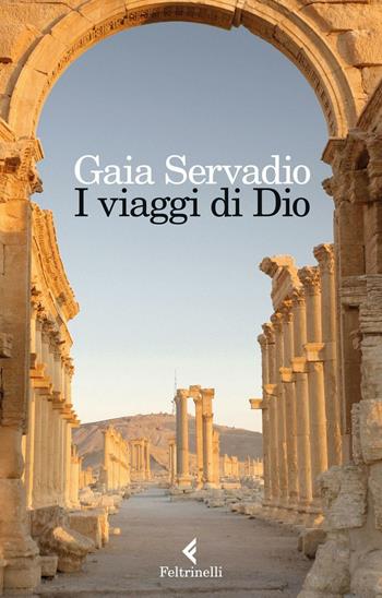 I viaggi di Dio - Gaia Servadio - Libro Feltrinelli 2016, Varia | Libraccio.it