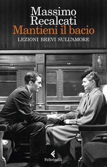 Mantieni il bacio. Lezioni brevi sull'amore - Massimo Recalcati - Libro Feltrinelli 2019, Varia | Libraccio.it