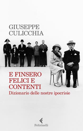 E finsero felici e contenti. Dizionario delle nostre ipocrisie - Giuseppe Culicchia - Libro Feltrinelli 2020, Varia | Libraccio.it