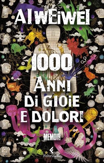 1000 anni di gioie e dolori - Weiwei Ai - Libro Feltrinelli 2023, Varia | Libraccio.it