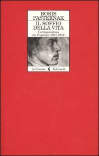 Il soffio della vita. Corrispondenza con Evgenjia (1921-1931) - Boris Pasternak - Libro Feltrinelli 2001, Le comete | Libraccio.it