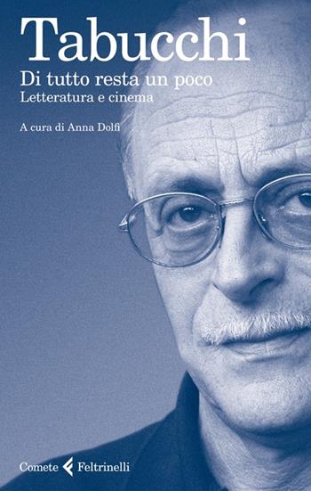 Di tutto resta un poco. Letteratura e cinema - Antonio Tabucchi - Libro Feltrinelli 2013, Le comete | Libraccio.it