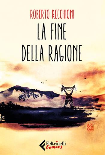 La fine della ragione - Roberto Recchioni - Libro Feltrinelli 2018, Feltrinelli Comics | Libraccio.it